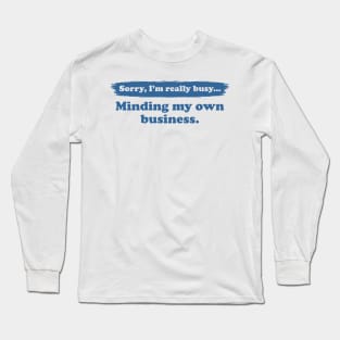 I'm really busy minding my own business | Typography Quote Long Sleeve T-Shirt